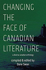Changing the Face of Canadian Literature compiled & edited by Dane Swan
