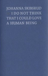 I do not think that I could love a human being